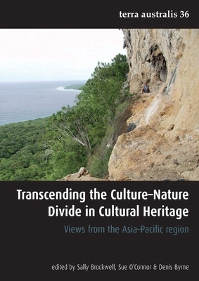 Transcending the Culture-Nature Divide in Cultural Heritage: Views from the Asia-Pacific region by Brockwell, Sally