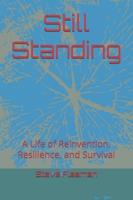 Still Standing: A Life of Reinvention, Resilience, and Survival by Fleeman, Steve
