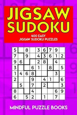 Jigsaw Sudoku: 400 Easy Jigsaw Sudoku Puzzles by Mindful Puzzle Books