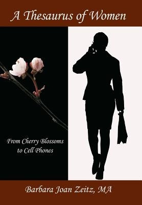 A Thesaurus of Women: From Cherry Blossoms to Cell Phones by Zeitz Ma, Barbara Joan