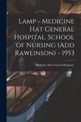 Lamp - Medicine Hat General Hospital. School of Nursing (Add Rawlinson) - 1953 by Medicine Hat General Hospital