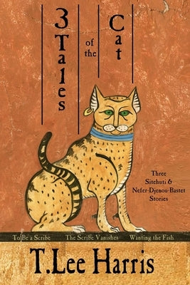 3 Tales of the Cat: 3 Sitehuti & Nefer-Djenou-Bastet Stories by Harris, T. Lee