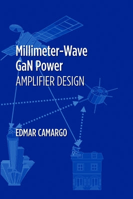 Millimeter-Wave Gan Power Amplifier Design by Camargo, Edmar