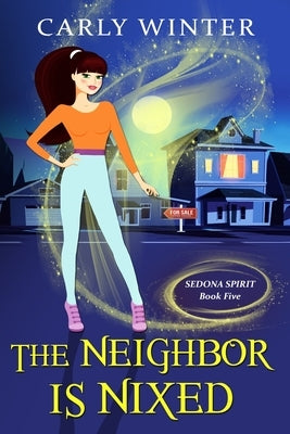 The Neighbor is Nixed (A Humorous Paranormal Cozy Mystery) by Winter, Carly