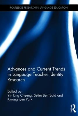 Advances and Current Trends in Language Teacher Identity Research by Cheung, Yin Ling