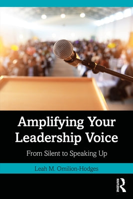 Amplifying Your Leadership Voice: From Silent to Speaking Up by Omilion-Hodges, Leah M.