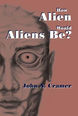 How Alien Would Aliens Be? by Cramer, John a.