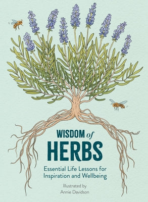 Wisdom of Herbs: Essential Life Lessons for Inspiration and Wellbeing by Davies, Alison