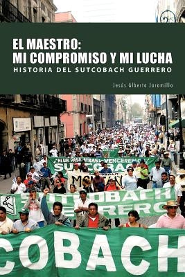 El Maestro: Mi Compromiso y Mi Lucha by Jaramillo, Jesus Alberto