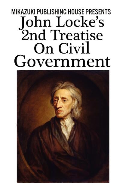 John Locke's 2nd Treatise on Civil Government by Mostofizadeh, Kambiz