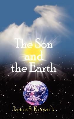The Son and the Earth by Kerwick, James S.