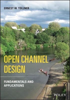 Open Channel Design: Fundamentals and Applications by Tollner, Ernest W.