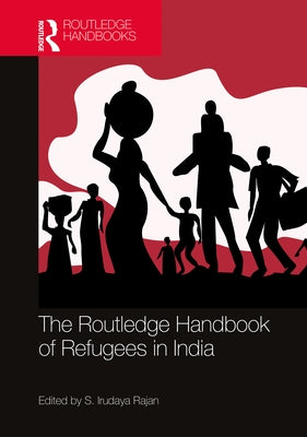 The Routledge Handbook of Refugees in India by Rajan, S. Irudaya