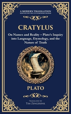 Cratylus: On Names and Reality - Plato's Inquiry into Language, Etymology, and the Nature of Truth (Deluxe Hardbound Edition) by Plato
