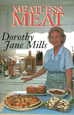 Meatless Meat: A Book of Recipes for Meat Substitutes by Mills, Dorothy Jane