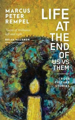 Life at the End of Us Versus Them: Cross Culture Stories by Rempel, Marcus Peter
