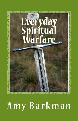 Everyday Spiritual Warfare by Barkman, Amy