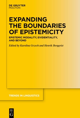 Expanding the Boundaries of Epistemicity: Epistemic Modality, Evidentiality, and Beyond by Grzech, Karolina