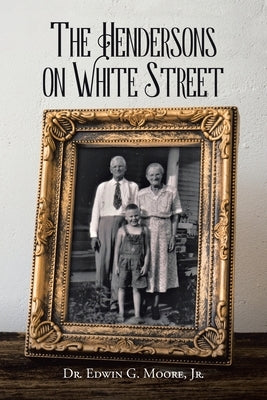 The Hendersons on White Street by Moore, Edwin G., Jr.