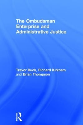 The Ombudsman Enterprise and Administrative Justice by Buck, Trevor