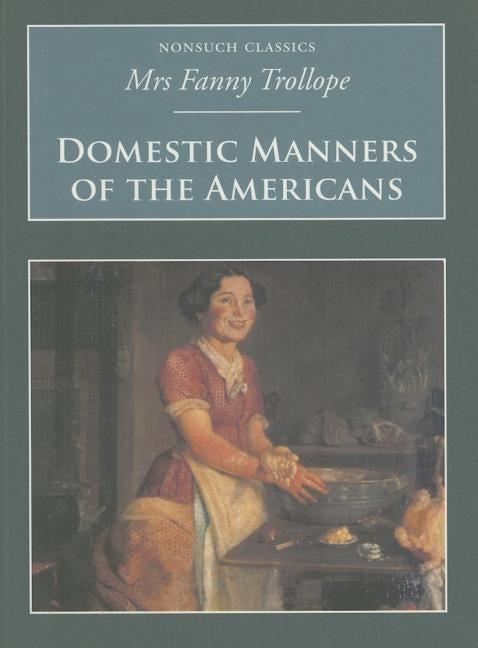 Domestic Manners of the Americans: Nonsuch Classics by Trollope, Fanny