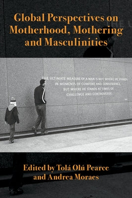 Global Perspectives on Motherhood, Mothering and Masculinities by Olu Pearce, Tolu