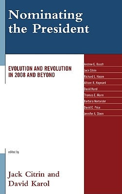 Nominating the President: Evolution and Revolution in 2008 and Beyond by Citrin, Jack