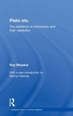 Plato Etc: Problems of Philosophy and Their Resolution by Bhaskar, Roy