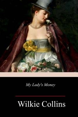 My Lady's Money by Collins, Wilkie
