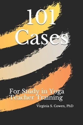 101 Cases for Study in Yoga Teacher Training by Cowen, Virginia S.