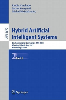 Hybrid Artificial Intelligent Systems: 6th International Conference, HAIS 2011, Wroclaw, Poland, May 23-25, 2011, Proceedings, Part II by Corchado, Emilio