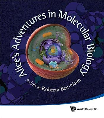 Alice's Adventures in Molecular Biology by Ben-Naim, Arieh