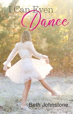I Can Even Dance by Johnstone, Beth