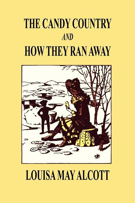 The Candy Country and How They Ran Away by Alcott, Louisa May