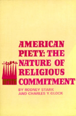 American Piety: The Nature of Religious Commitment by Stark, Rodney