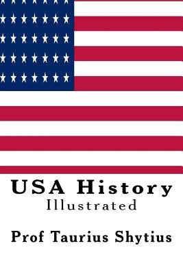 USA History: Illustrated by Shytius, Taurius