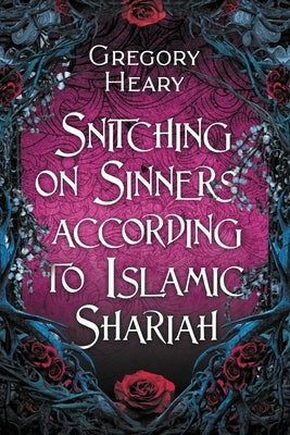 Snitching on Sinners according to Islamic Shariah by Heary, Gregory