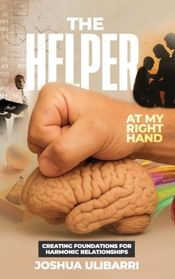 The Helper at my Right Hand: Creating Foundations for Harmonic Relationships by Ulibarri, Joshua