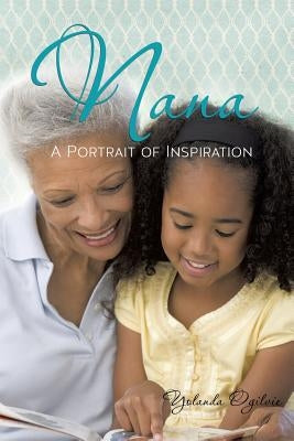 Nana: A Portrait of Inspiration by Ogilvie, Yolanda