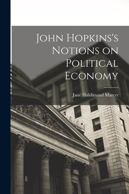 John Hopkins's Notions on Political Economy by Marcet, Jane Haldimand