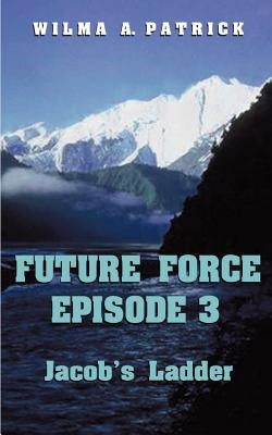 Future Force Episode 3: Jacob's Ladder by Patrick, Wilma a.