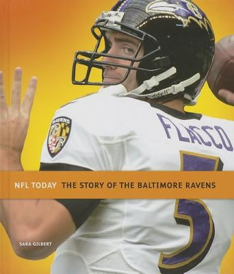 The Story of the Baltimore Ravens by Gilbert, Sara