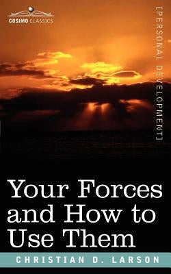 Your Forces and How to Use Them by Larson, Christian D.