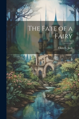 The Fate of a Fairy by Jack, Ellen E. B. 1842