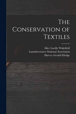 The Conservation of Textiles by Elledge, Harvey Gerald