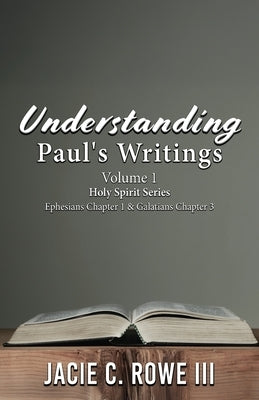 Understanding Paul's Writings Vol.1 by Rowe, Jacie, III