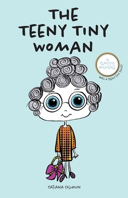 The Teeny Tiny Woman: A Classic Folktale by Colhoun, Tatiana