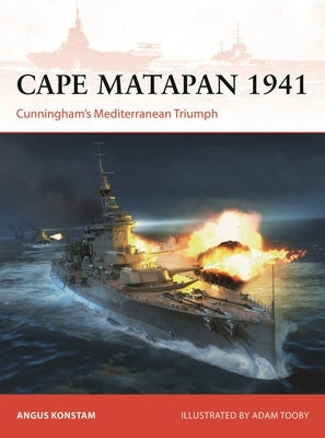 Cape Matapan 1941: Cunningham's Mediterranean Triumph by Konstam, Angus