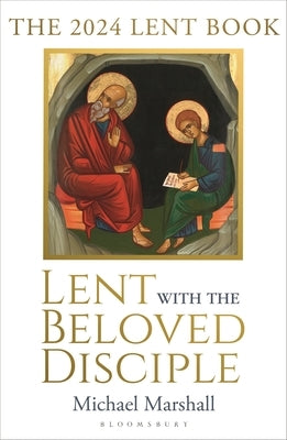 Lent with the Beloved Disciple: The 2024 Lent Book by Marshall, Michael