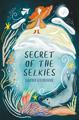 Secret of the Selkies by Keohane, Laura